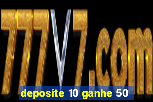 deposite 10 ganhe 50